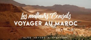 Les 10 meilleurs conseils pour bien préparer son voyage au Maroc